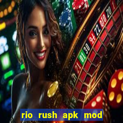 rio rush apk mod dinheiro infinito